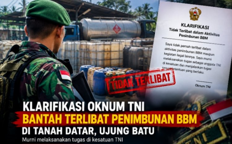 Klarifikasi Ikut Sertanya Oknum TNI Dalam Penimbunan BBM Di Ujung Batu Riau